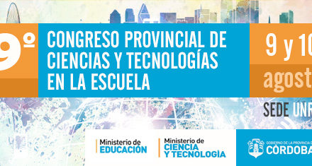 El 9º Congreso Provincial de Ciencias y Tecnologías en la Escuela se realizará en la UNRC