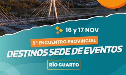 Río Cuarto recibe al 5º Encuentro Provincial de Destinos Sede de Eventos